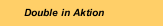 Double in Aktion